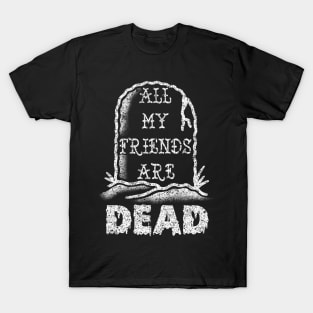 All my friends are DEAD T-Shirt